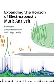 Expanding The Horizon Of Electroacoustic Music Analysis