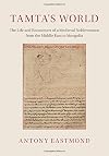 Tamta's World: The Life and Encounters of a Medieval Noblewoman from the Middle East to Mongolia