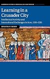 Learning in a Crusader city : Intellectual activity and intercultural exchanges in Acre, 1191-1291