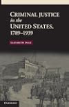 Criminal Justice in the United States, 1789-1939 (New Histories of American Law)