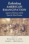 Rethinking American Emancipation: Legacies of Slavery and the Quest for Black Freedom