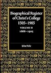 Biographical Register of Christ's College, 1505-1905: Volume 2, 1666-1905: And of the Earlier Foundation, God's House, 1448-1505