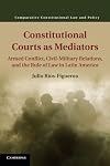 Constitutional Courts as Mediators: Armed Conflict, Civil-Military Relations, and the Rule of Law in Latin America (Comparative Constitutional Law and Policy)
