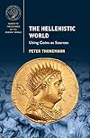 The Hellenistic World: Using Coins as Sources (Guides to the Coinage of the Ancient World)