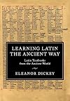 Learning Latin the Ancient Way: Latin Textbooks from the Ancient World