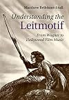 Understanding the Leitmotif: From Wagner to Hollywood Film Music