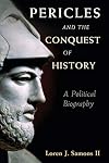 Pericles and the Conquest of History: A Political Biography