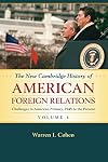 The New Cambridge History of American Foreign Relations, Vol 4: Challenges to American Primacy, 1945 to the Present