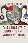The Eurocentric Conception of World Politics: Western International Theory, 1760-2010