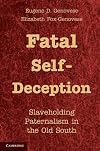 Fatal Self-Deception: Slaveholding Paternalism in the Old South