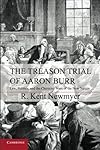 The Treason Trial of Aaron Burr: Law, Politics, and the Character Wars of the New Nation