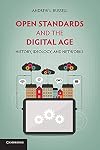 Open Standards and the Digital Age: History, Ideology, and Networks (Cambridge Studies in the Emergence of Global Enterprise)