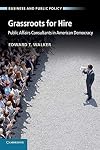 Grassroots for Hire: Public Affairs Consultants in American Democracy (Business and Public Policy)