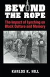 Beyond the Rope: The Impact of Lynching on Black Culture and Memory
