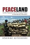 Peaceland: Conflict Resolution and the Everyday Politics of International Intervention (Problems of International Politics)