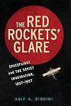 The Red Rockets' Glare: Spaceflight and the Russian Imagination, 1857-1957 (Cambridge Centennial of Flight)