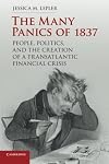 The Many Panics of 1837: People, Politics, and the Creation of a Transatlantic Financial Crisis