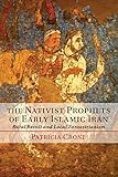 The Nativist Prophets Of Early Islamic Iran Rural Revolt And Local Zoroastrianism