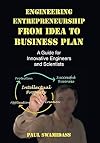 Engineering Entrepreneurship from Idea to Business Plan: A Guide for Innovative Engineers and Scientists
