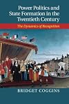Power politics and state formation in the twentieth century : the dynamics of recognition