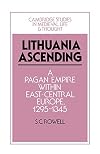 Lithuania Ascending: A Pagan Empire within East-Central Europe, 1295-1345 (Cambridge Studies in Medieval Life and Thought: Fourth Series)