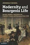 Modernity and Bourgeois Life: Society, Politics, and Culture in England, France and Germany since 1750