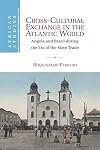 Cross-Cultural Exchange in the Atlantic World: Angola and Brazil during the Era of the Slave Trade (African Studies, Series Number 121)
