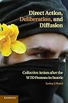 Direct Action, Deliberation, and Diffusion: Collective Action after the WTO Protests in Seattle (Cambridge Studies in Contentious Politics)