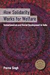 How Solidarity Works for Welfare: Subnationalism and Social Development in India (Cambridge Studies in Comparative Politics)