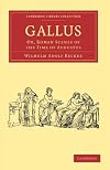 Gallus Or Roman Scenes of the Time of Augustus