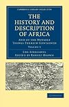 A Geographical Historie of Africa, written in Arabicke and Italian. ... Before which ... is prefixed a generall description of Africa, and ... a particular treatise of all the ... lands ... undescribed by J. Leo ... Translated and collected by J. Pory by Africanus.