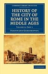 History of the City of Rome in the Middle Ages꞉ Volume 8, Part 1