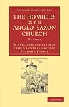 The Homilies of the Anglo-Saxon Church: The First Part Containing the Sermones Catholici, or Homilies of Aelfric in the Original Anglo-Saxon, with an ... Library Collection - Religion) (Volume 1)
