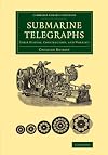 Submarine Telegraphs: Their History, Construction, and Working (Cambridge Library Collection - Technology)