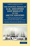 The Eventful Voyage of H.M. Discovery Ship Resolute to the Arctic Regions: In Search Of Sir John Franklin And The Missing Crews Of H.M. Discovery . . ... Library Collection - Polar Exploration)