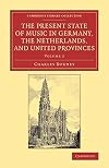 The present state of music in Germany, the Netherlands, and United Provinces or, The journal of a tour