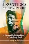 Frontiers of Citizenship: A Black and Indigenous History of Postcolonial Brazil (Afro-Latin America)