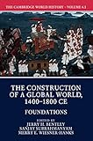 The Cambridge World History Volume 6 The Construction Of A Global World 14001800 Ce Part 1 Foundations