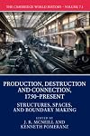 The Cambridge World History, Volume 7: Production, Destruction, and Connection, 1750-Present. Part 1: Structures, Spaces, and Boundary Making