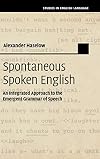 Spontaneous spoken English : an integrated approach to the emergent grammar of speech