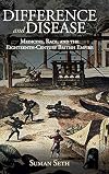 Difference and Disease: Medicine, Race, and the Eighteenth-Century British Empire (Global Health Histories)