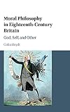 Moral Philosophy in Eighteenth-Century Britain: God, Self, and Other