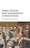 Sight, touch, and imagination in Byzantium