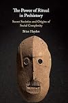 The Power of Ritual in Prehistory: Secret Societies and Origins of Social Complexity