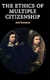 The Ethics of Multiple Citizenship (Contemporary Political Theory)