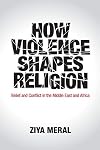 How Violence Shapes Religion: Belief and Conflict in the Middle East and Africa