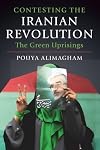 Contesting the Iranian Revolution: The Green Uprisings