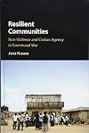 Resilient communities : non-violence and civilian agency in communal war