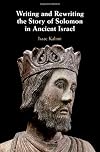 Writing and Rewriting the Story of Solomon in Ancient Israel