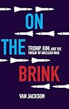 On the Brink: Trump, Kim, and the Threat of Nuclear War
